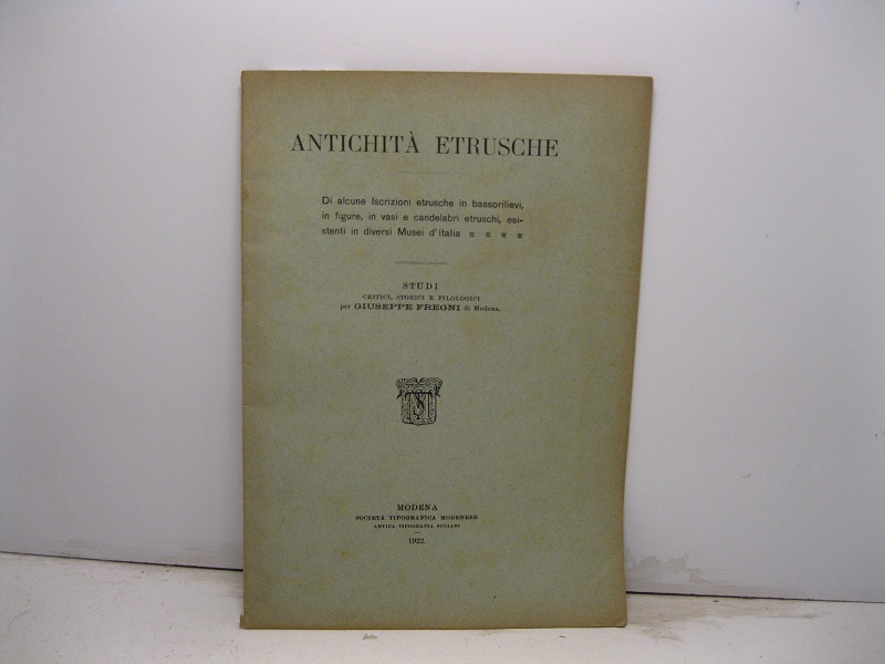 Antichità etrusche. Di alcune iscrizioni etrusche in bassorilievi, in figure, in vasi e candelabri etruschi, esistenti in diversi Musei d'Italia